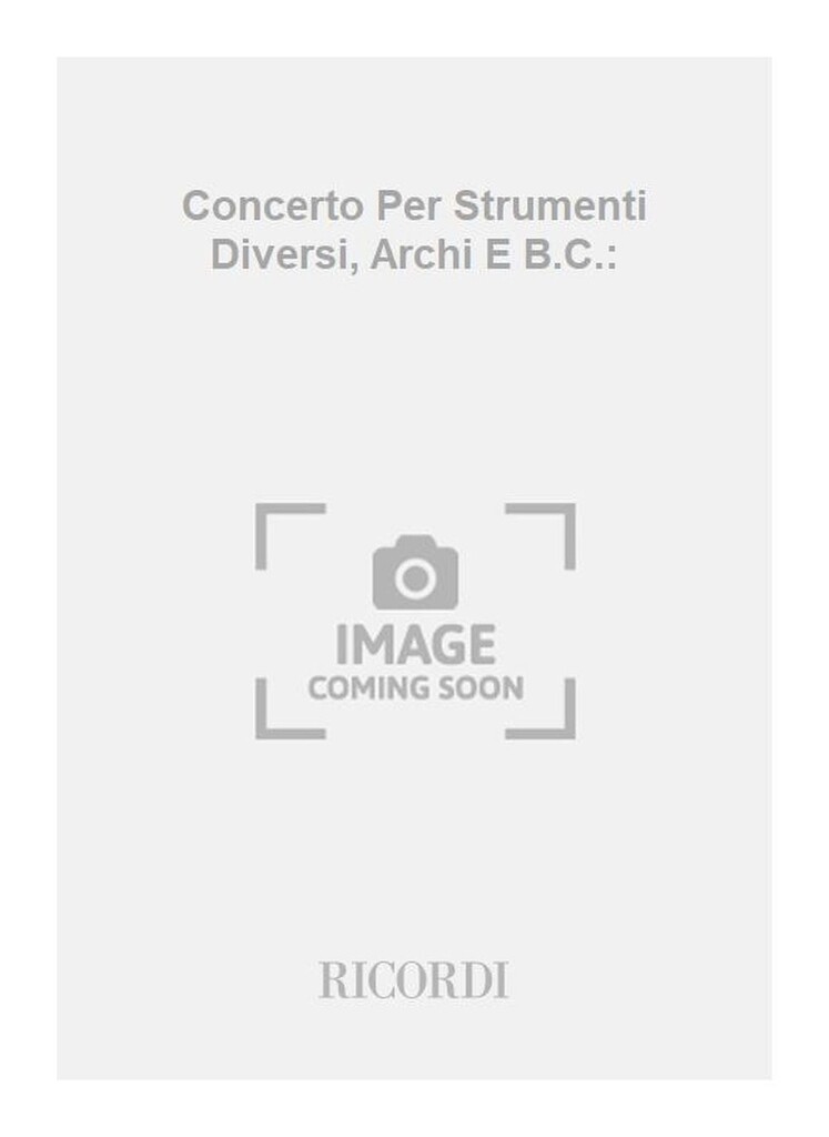 Concerti Per Strumenti Diversi, Archi E B.C.: